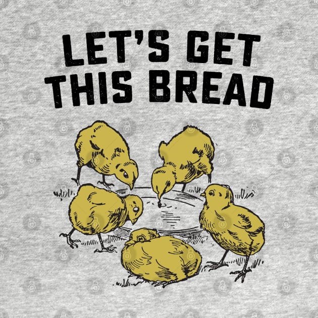 Let's Get This Bread Chicks by Noureddine Ahmaymou 